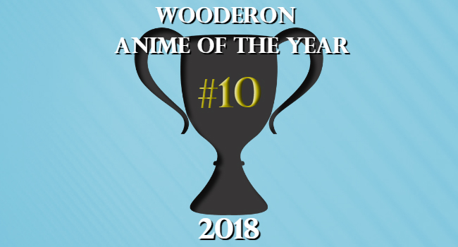 Wooderon Anime of the Year 2018: #10