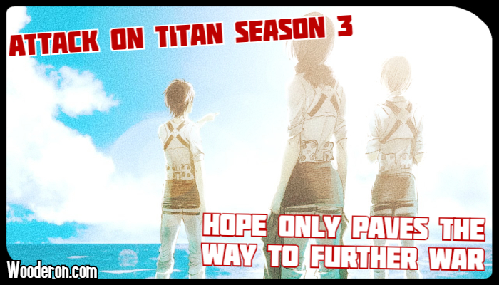 Attack on Titan Season 3 – Hope only paves the way to further&nbsp;war