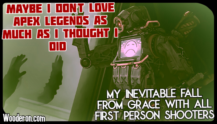 Maybe I don’t love Apex Legends as much as I thought I did – My inevitable fall from grace with all First Person&nbsp;Shooters