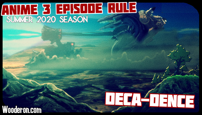 Anime 3 Episode Rule – Summer 2020:&nbsp;Deca-Dence