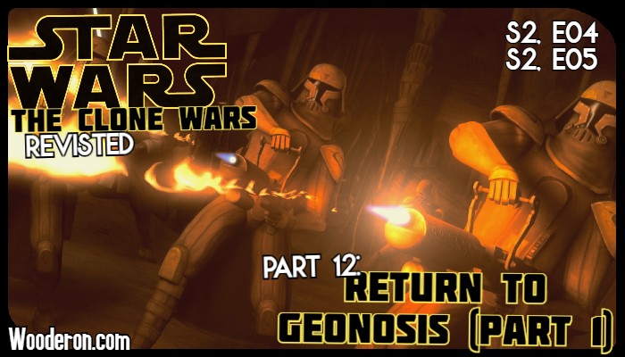 Star Wars: The Clone Wars Revisited – Part 12: Return to Geonosis (Part&nbsp;1)