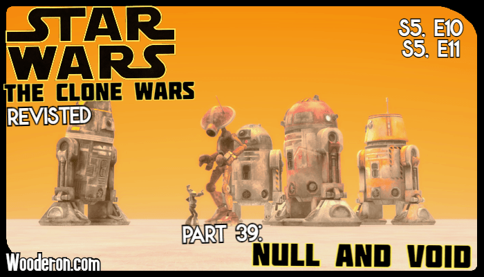 Star Wars: The Clone Wars Revisited – Part 39: Null and&nbsp;Void