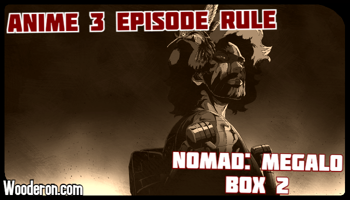 3 Episode Rule – Nomad: Megalo Box&nbsp;2