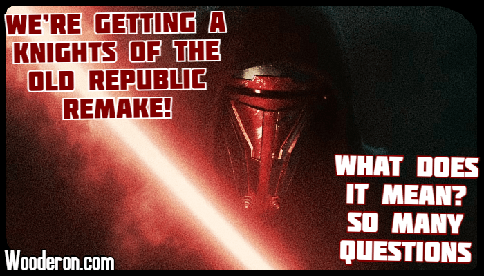 We’re getting a Knights of the Old Republic Remake! What does it mean? So many&nbsp;questions