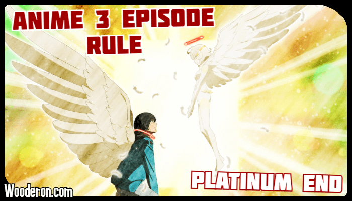 3 Episode Rule – Platinum&nbsp;End