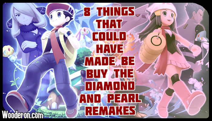8 Things that could have made be buy the Pokémon Diamond and Pearl&nbsp;Remakes