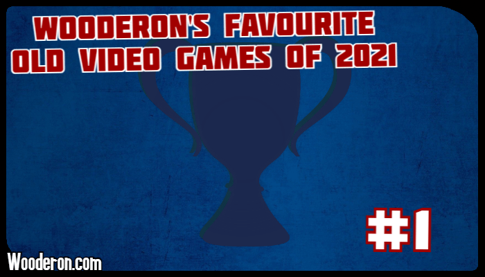 Wooderon’s Favourite Old Video Games of 2021:&nbsp;#1