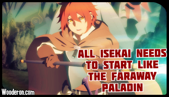 All Isekai needs to start like The Faraway&nbsp;Paladin