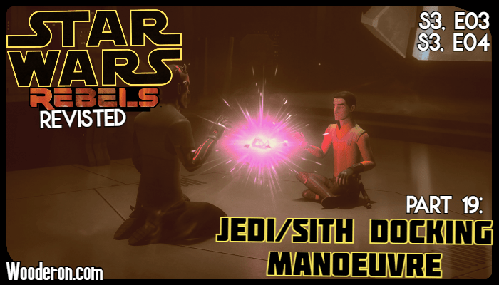 Star Wars: Rebels Revisited – Part 19: Jedi/Sith Docking&nbsp;Manoeuvre