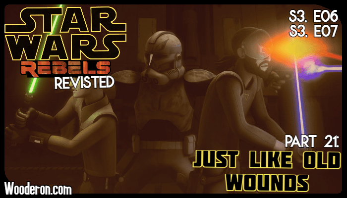 Star Wars: Rebels Revisited – Part 21: Just Like Old&nbsp;Wounds
